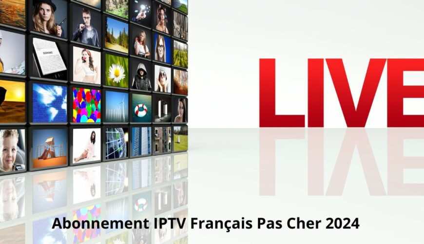 Abonnement IPTV Français Pas Cher 2024